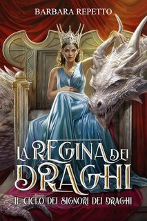 Barbara Repetto - Il Ciclo dei Signori dei Draghi Vol. 2. La Regina dei Draghi (2024)