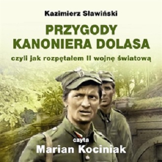 Kazimierz Slawinski - PRZYGODY KANONIERA DOLASA czyli jak rozpętałem II wojnę światową (2012)