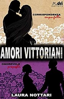 Laura Nottari - Amori Vittoriani: Corrispondenza Imperfetta. Onorevole Proposta (2020)