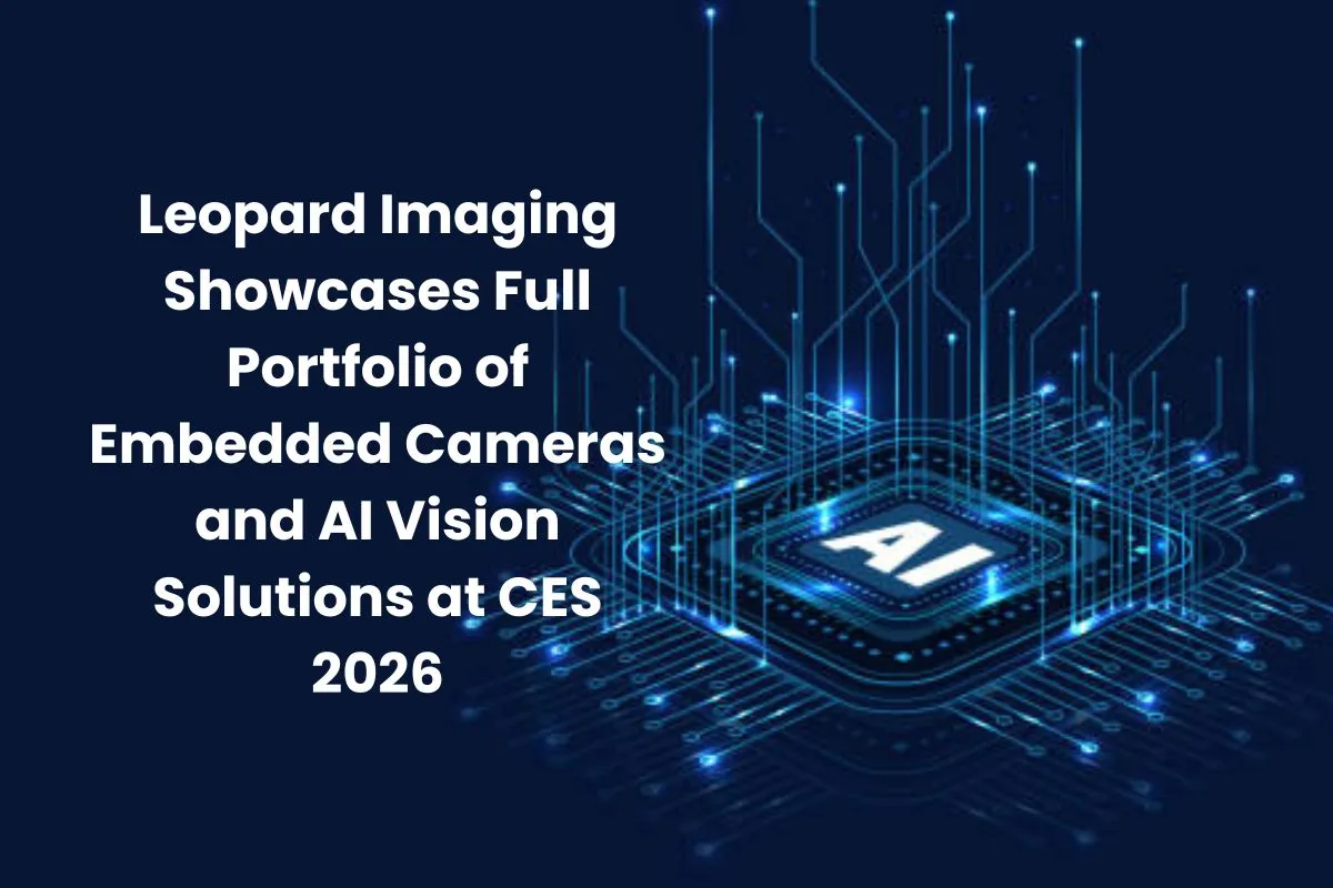 Leopard-Imaging-Showcases-Full-Portfolio-of-Embedded-Cameras-and-AI-Vision-Solutions-at-CES-2026