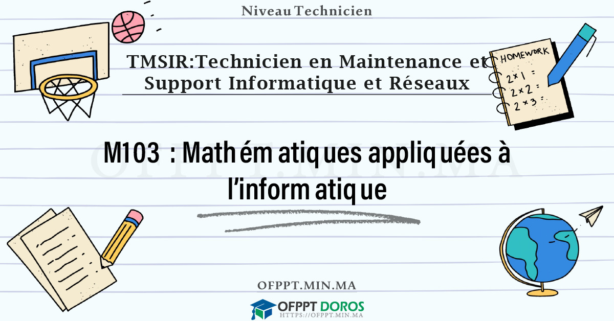 Sommaire détaillé du cours Mathématiques appliquées à l’informatique M103 OFPPT - Structure du module