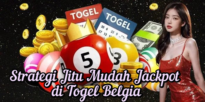 Strategi Jitu Mudah Jackpot di Togel Belgia