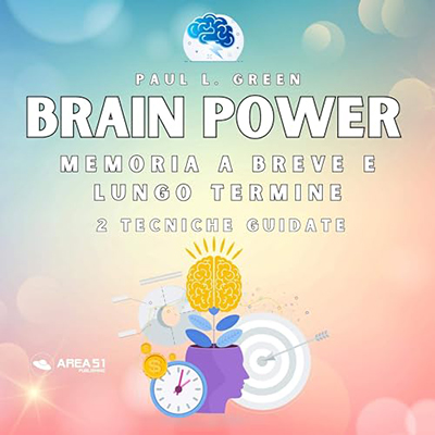 Paul L. Green - Brain Power. Memoria a breve e lungo termine (2023) (mp3 - 128 kbps)