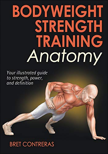 Bodyweight Strength Training Anatomy: Your illustrated guide to strength, power, and definition