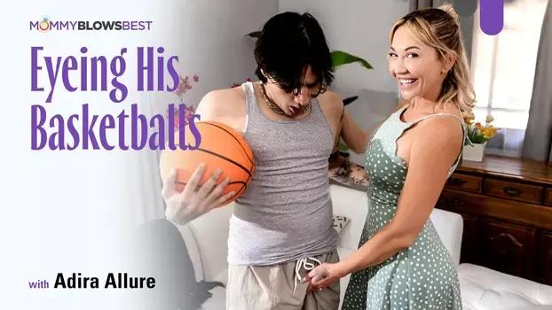 MommyBlowsBest - Adira Allure - Eyeing His Basketballs