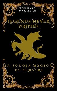Tommaso Magliano - Legends Never Written: La scuola di magia di Oldviri (2023)