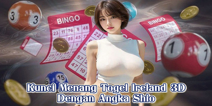 Kunci Menang Togel Ireland 3D Dengan Angka Shio