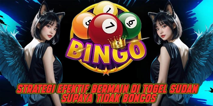 Strategi Efektif Bermain di Togel Sudan Supaya Tidak Boncos