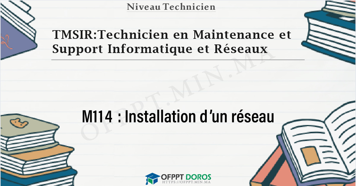 Couverture du cours OFPPT TMSIR:Technicien en Maintenance et Support Informatique et Réseaux Installation d’un réseau M114 - 