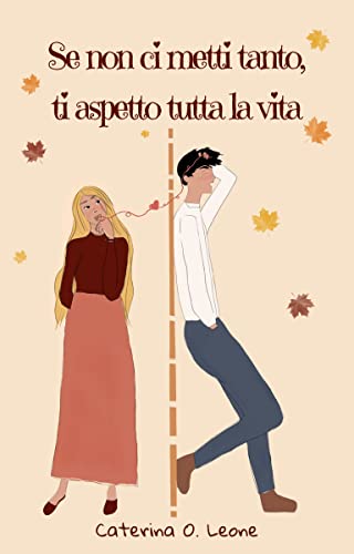 Caterina O. Leone - Se non ci metti tanto, ti aspetto tutta la vita (2021)