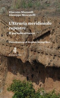 Giuseppe Moscatelli, Giacomo Mazzuoli - L'Etruria meridionale rupestre. Il periodo ertrusco (2024)
