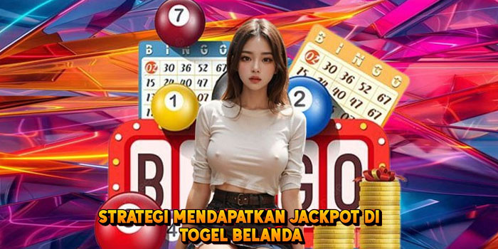 Strategi Mendapatkan Jackpot di Togel Belanda