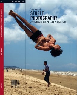 Sara Munari - Street photography. Attenzione! Può creare dipendenza  (2019)
