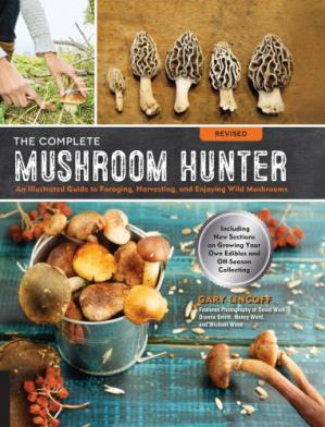 The Complete Mushroom Hunter: An Illustrated Guide to Foraging, Harvesting, and Enjoying Wild Mushrooms, Revised edition