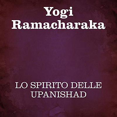 Yogi Ramacharaka - Lo spirito delle Upanishad (2020) (mp3 - 128 kbps)