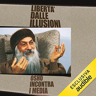 Osho - Libertà dalle illusioni꞉ Osho incontra i media (2022) (mp3 - 128 kbps)