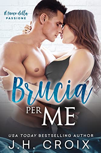 J.H. Croix - Brucia Per Me (Il Fuoco della Passione Vol. 1) (2022)