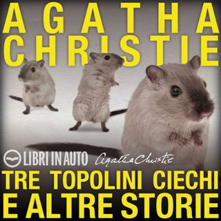 Agatha Christie - Tre topolini ciechi e altre storie (2013) .mp3 - 64 kbps