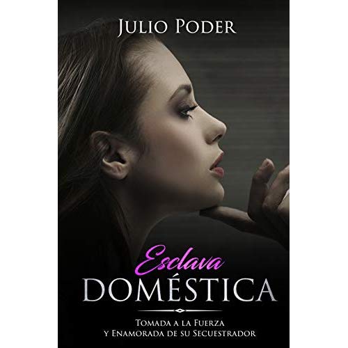Portada - Esclava Doméstica: Tomada a la Fuerza y Enamorada de su Secuestrador - Julio Poder
