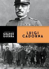 Claudio Rosso, Mario Bussoni – I protagonisti della Grande Guerra. Luigi Cadorna (2021)