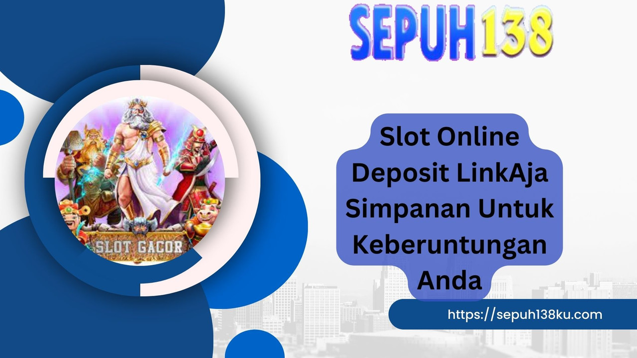 Slot Online Deposit LinkAja Simpanan Untuk Keberuntungan Anda