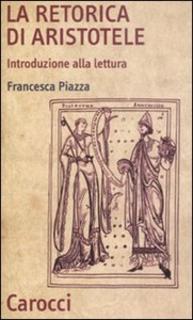 Francesca Piazza - La Retorica di Aristotele. Introduzione alla lettura (2008)