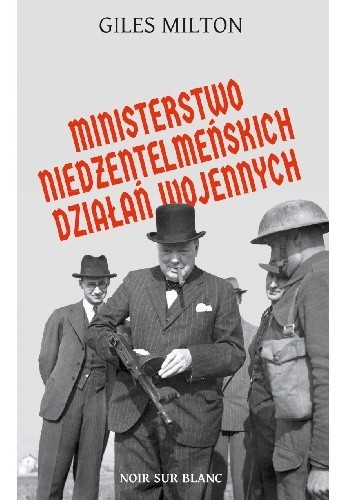 Giles Milton - Ministerstwo Niedżentelmeńskich Działań Wojennych (2018)