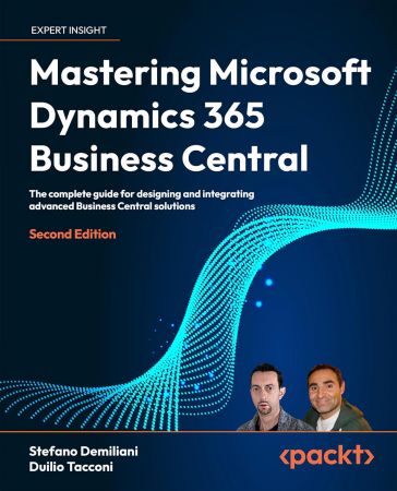 Mastering Microsoft Dynamics 365 Business Central: The complete guide for designing, 2nd Edition