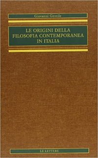 Giovanni Gentile - Le origini della filosofia Contemporanea in Italia (1917)