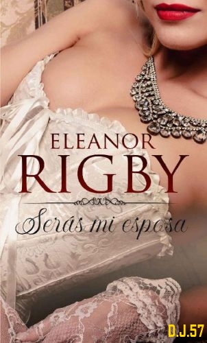 1 - Serás mi esposa - Eleanor Rigby