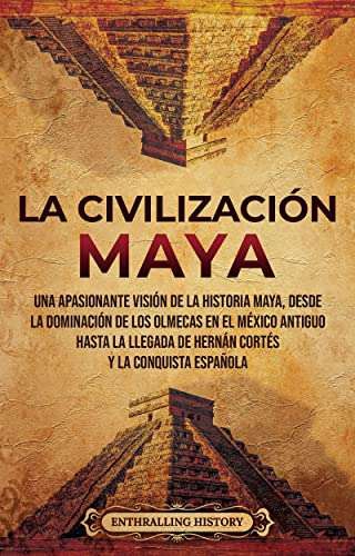 Amazon Kindle: La civilización maya: Una apasionante visión de la historia maya... 
