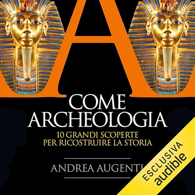 Andrea Augenti - A come archeologia꞉ 10 grandi scoperte per ricostruire la storia (2024) (mp3 - 128 kbps)