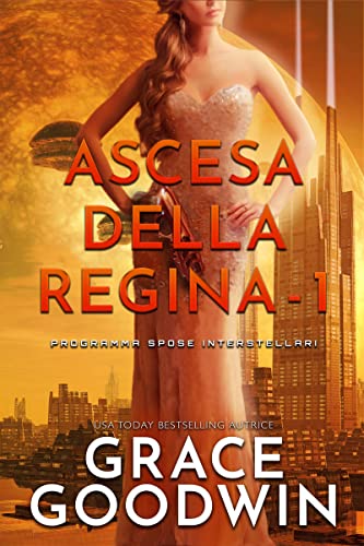 Grace Goodwin - Ascesa della Regina  (Ascension Saga vol1) (2022)
