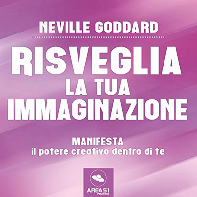 Neville Goddard - Risveglia la tua immaginazione꞉ Manifesta il potere creativo dentro di te (2017) (mp3 - 128 kbps)