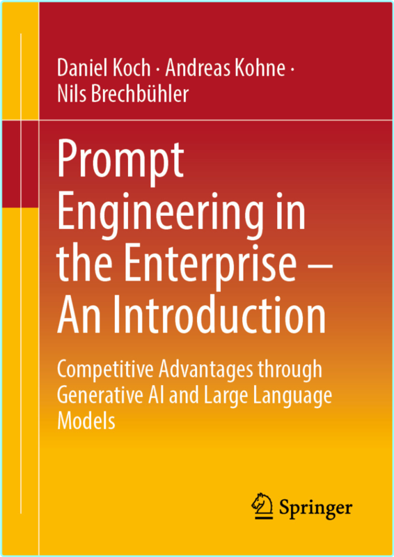 Prompt Engineering In The Enterprise An Introduction (Daniel Koch, Andreas Kohne, Nils Brechbühler)