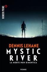 Dennis Lehane – Mystic River. La morte non dimentica (2010)