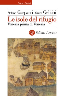 Sauro Gelichi, Stefano Gasparri - Le isole del rifugio. Venezia prima di Venezia (2024)