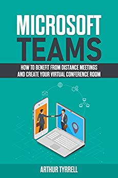 Microsoft Teams  How to Benefit From Distance Meetings and Create Your Virtual Conference Room