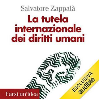 Salvatore Zappal - La tutela internazionale dei diritti umani (2018) .mp3 - 64 kbps