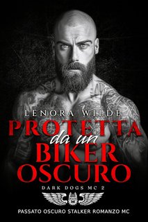 Lenora Wilde - Dark Dogs Vol. 2. Protetta da un Biker Oscuro (2024)