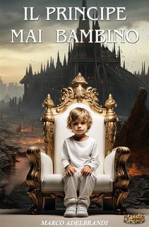 Marco Adelbrandi -   Il principe mai bambino. Vivere o sopravvivere (2024)