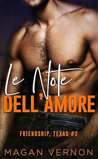 Magan Vernon - Friendship, Texas  Vol. 02. Le note dell'amore (2024)