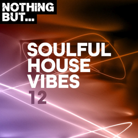 VA - Nothing But... Soulful House Vibes Vol. 12 (2020)