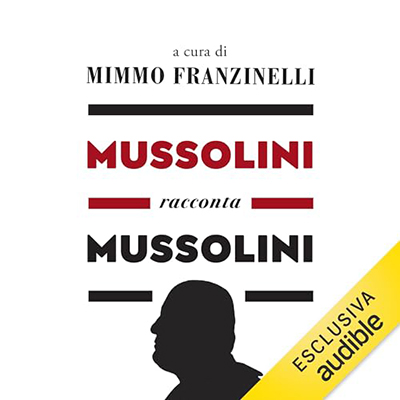 Mimmo Franzinelli - Mussolini racconta Mussolini (2024) (mp3 - 128 kbps)