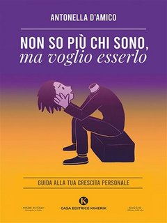 Antonella D'Amico - Non so più chi sono, ma voglio esserlo. Guida alla tua crescita personale (2023)