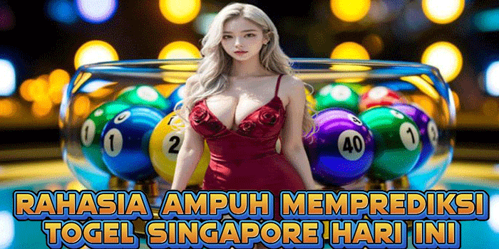 Rahasia Ampuh Memprediksi Togel Singapore Hari Ini