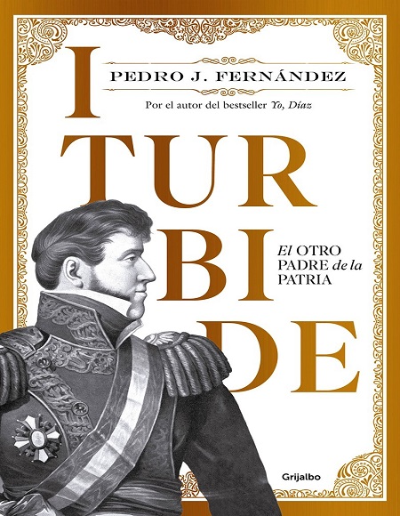 Iturbide. El otro padre de la patria - Pedro J. Fernándezo (Multiformato) [VS]