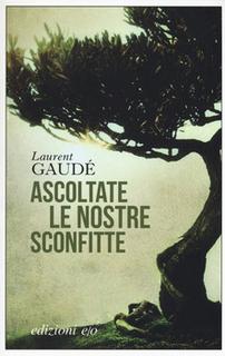 Laurent Gaudé - Ascoltate le nostre sconfitte (2017) .mp3 - 32 kbps