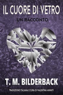 T. M. Bilderback - Il cuore di vetro. Un racconto (2023)