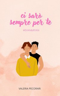 Valeria Pecorari - Ci sarò sempre per te. Evan e Ryan (2023)